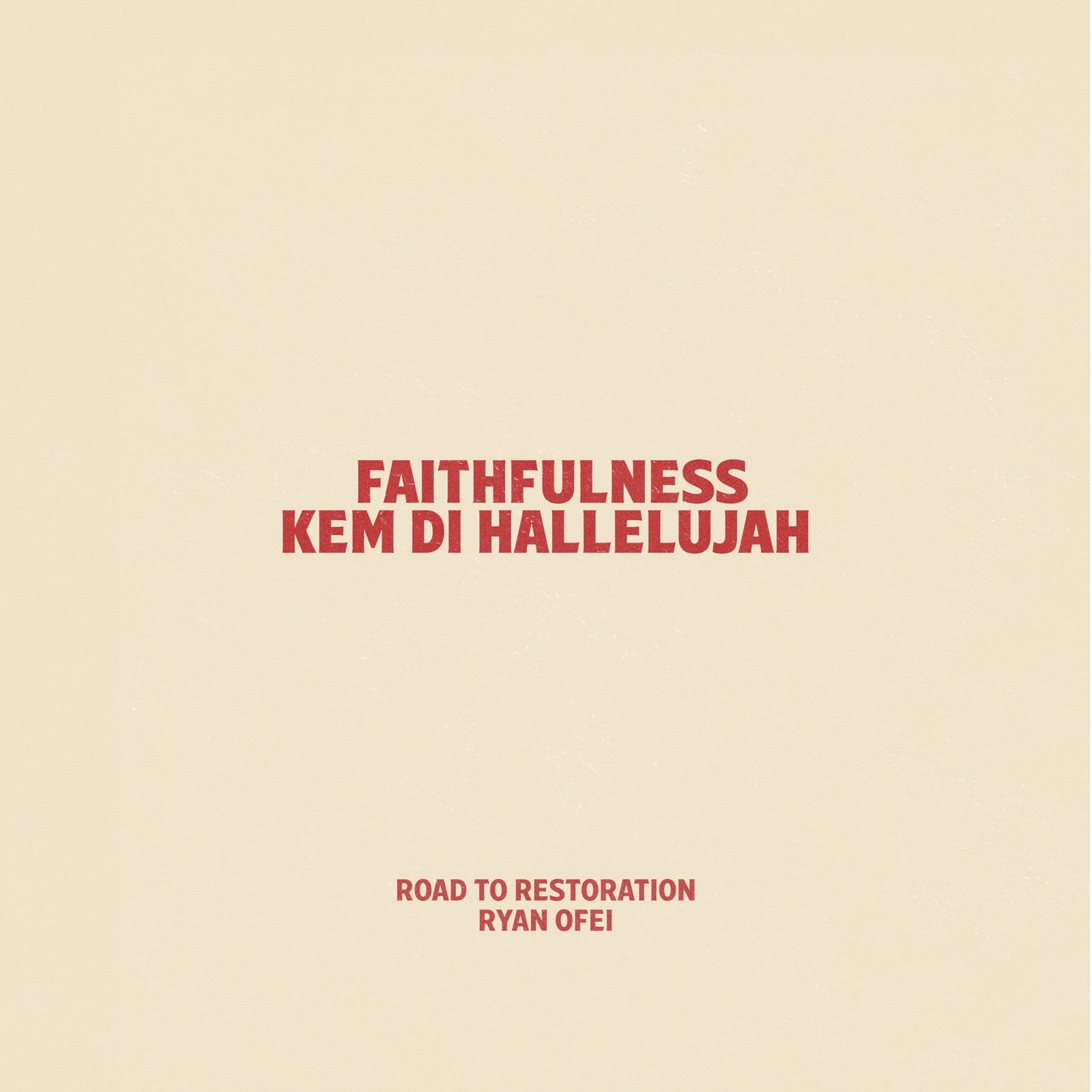 Road to Restoration, Ryan Ofei — Faithfulness & Kem Di Hallelujah
